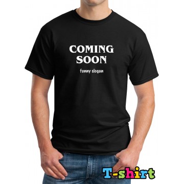Coming Soon Funny Slogan - Black T-Shirt