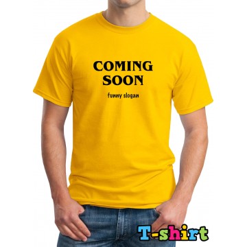 Coming Soon Funny Slogan - Yellow T-Shirt